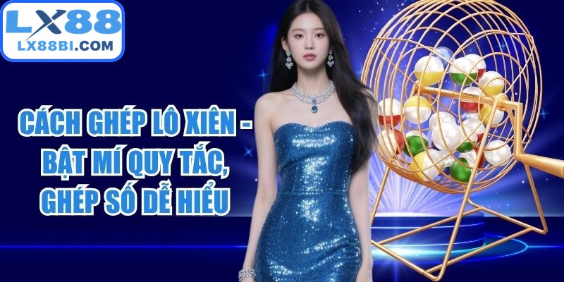 Cách Ghép Lô Xiên