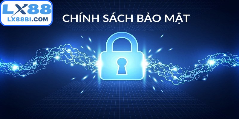 Tổng quan về quy định chính sách bảo mật tại nền tảng LX88