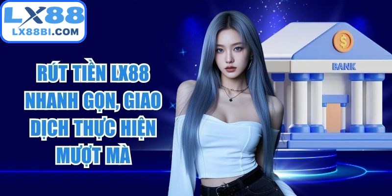 Rút Tiền LX88